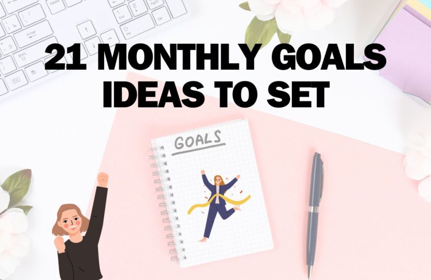 New Month New Goals : 21 Monthly Goals Ideas to Set
